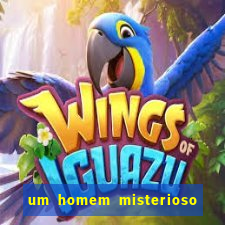 um homem misterioso filme completo dublado gratis